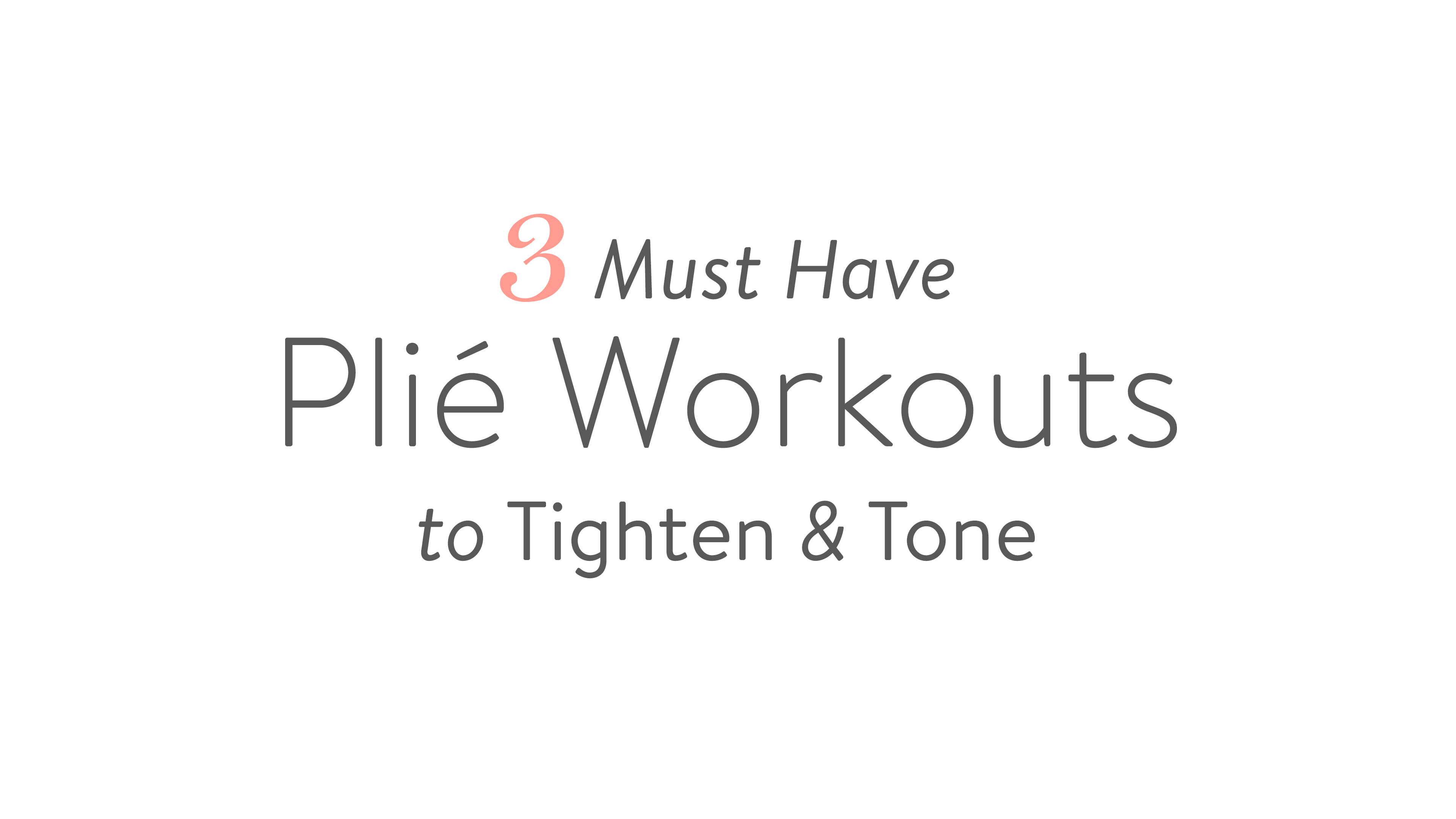 3 Must Have Plié Workouts to Tighten & Tone