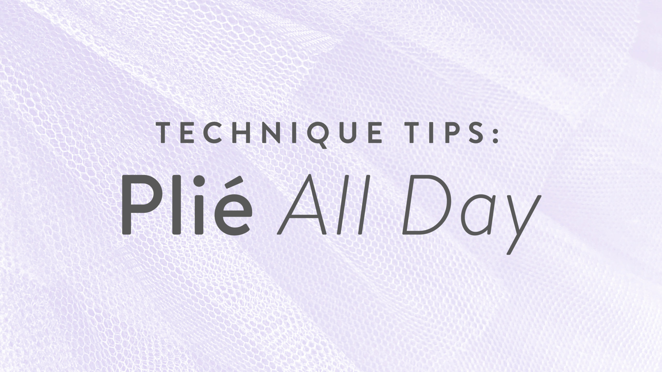 Technique Tips: Plié All Day!